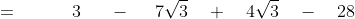 =\qquad\quad 3 \quad\;\;-\;\quad 7\sqrt{3} \quad+\quad 4\sqrt{3} \quad-\quad 28